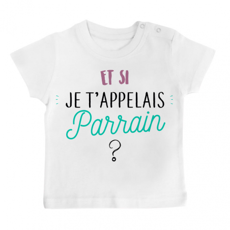 T-shirt bébé Et si je t'appelais Parrain ?