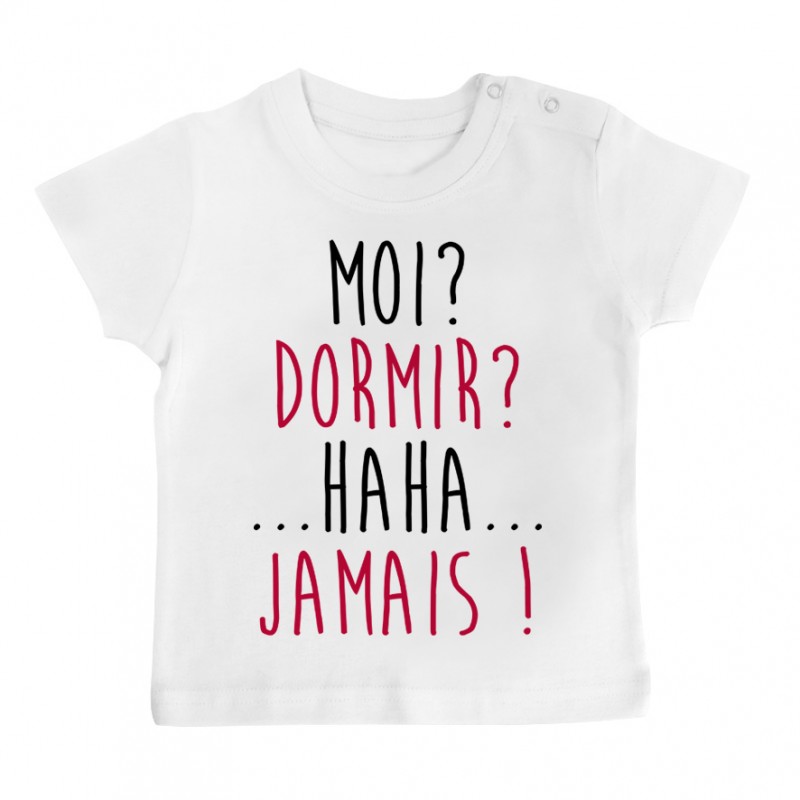 T-Shirt bébé Moi? Dormir? Jamais ! T-Shirt bébé Moi? Dormir? Jamais !