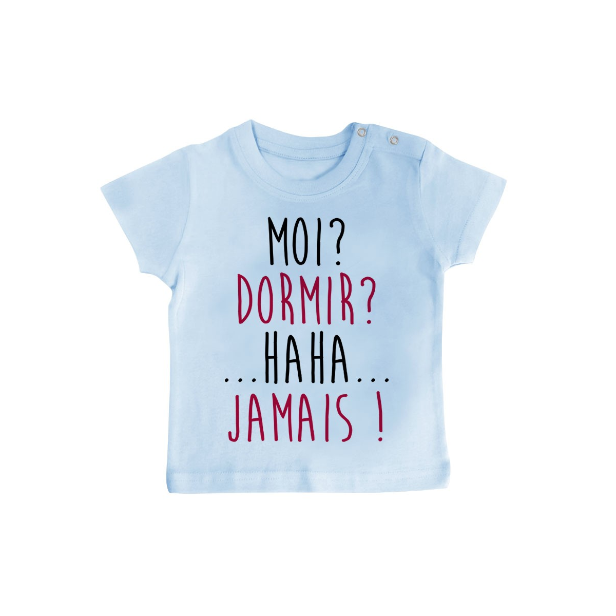 T-Shirt bébé Moi? Dormir? Jamais !