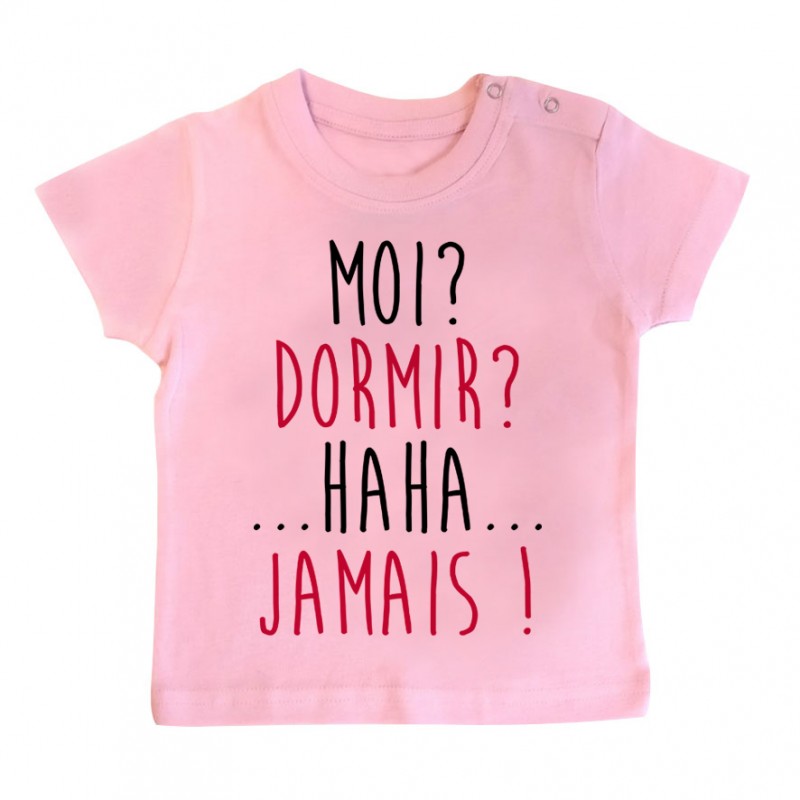T-Shirt bébé Moi? Dormir? Jamais ! T-Shirt bébé Moi? Dormir? Jamais !