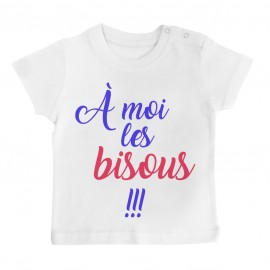 T-Shirt bébé A moi les bisous !!!